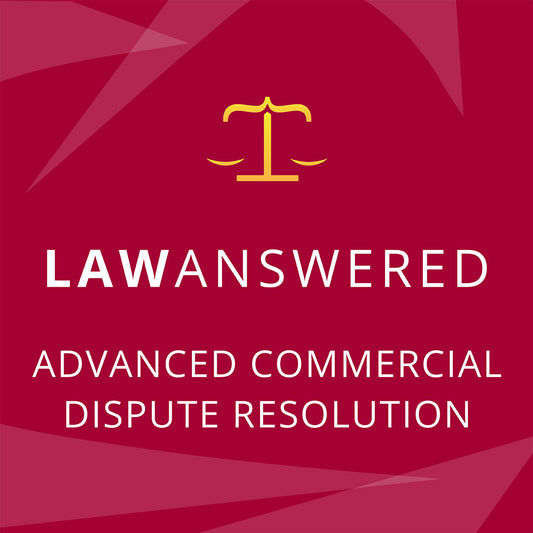 Advanced Commercial Dispute Resolution Law Study Notes