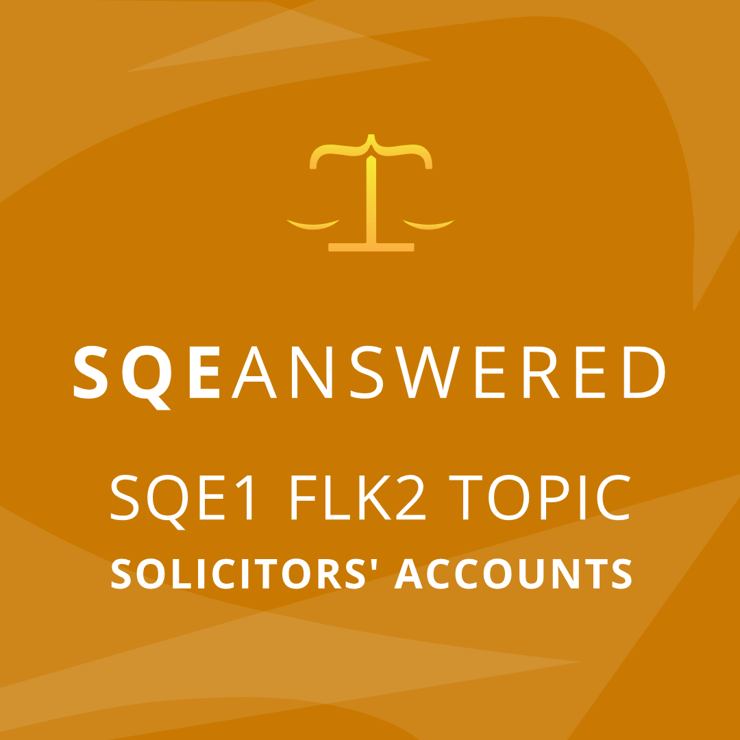 Solicitors Accounts - SQE1 (FLK2) Topic